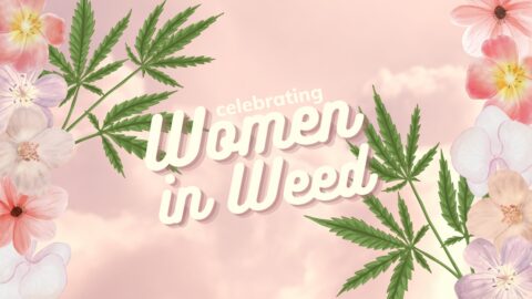 Celebrate Women in Weed: Girls Just Want to Have Fun (& Grow Better Weed)